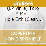 (LP Vinile) Toro Y Moi - Hole Erth (Clear Blue Smoke Vinyl) vinile