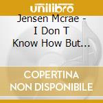 Jensen Mcrae - I Don T Know How But They Found Me! cd