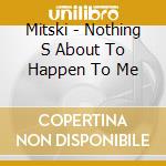 Mitski - Nothing S About To Happen To Me cd