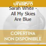 Sarah White - All My Skies Are Blue cd
