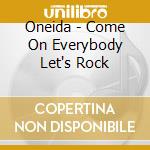 Oneida - Come On Everybody Let's Rock cd
