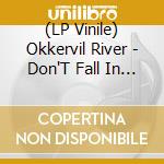 (LP Vinile) Okkervil River - Don'T Fall In Love With Everyone You See vinile