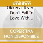 Okkervil River - Don't Fall In Love With Everyone You Know cd