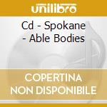 Cd - Spokane - Able Bodies cd musicale di SPOKANE