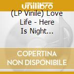 (LP Vinile) Love Life - Here Is Night Brothers lp vinile di LOVE LIFE