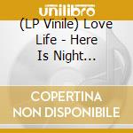 (LP Vinile) Love Life - Here Is Night Brothers vinile