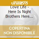 Love Life - Here Is Night Brothers Here The Birds Burn cd