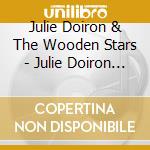 Julie Doiron & The Wooden Stars - Julie Doiron & The Wooden Stars cd