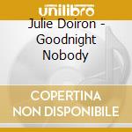 Julie Doiron - Goodnight Nobody cd musicale di Julie Doiron