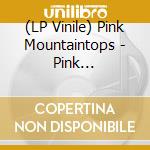 (LP Vinile) Pink Mountaintops - Pink Mountaintops lp vinile di Mountaintops Pink