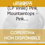 (LP Vinile) Pink Mountaintops - Pink Mountaintops vinile