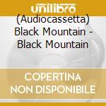 (Audiocassetta) Black Mountain - Black Mountain cd