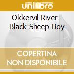 Okkervil River - Black Sheep Boy cd musicale di OKKERVIL RIVER