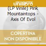(LP Vinile) Pink Mountaintops - Axis Of Evol vinile