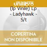 (lp Vinile) Lp - Ladyhawk - S/t cd