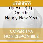 (lp Vinile) Lp - Oneida - Happy New Year cd