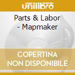 Parts & Labor - Mapmaker cd
