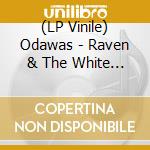 (LP Vinile) Odawas - Raven & The White Night