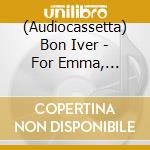 (Audiocassetta) Bon Iver - For Emma, Forever Ago cd