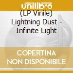 (LP Vinile) Lightning Dust - Infinite Light lp vinile di Dust Lightning