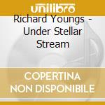 Richard Youngs - Under Stellar Stream cd musicale di Richard Youngs