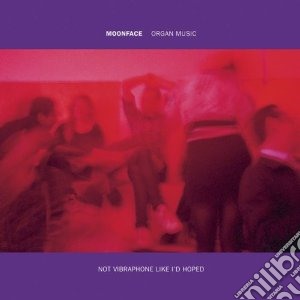 Moonface - Organ Music Not Vibraphone Like I'd Hope cd musicale di Moonface