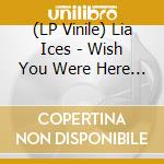 (LP Vinile) Lia Ices - Wish You Were Here B/W Late Night (7') vinile