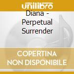 Diana - Perpetual Surrender cd