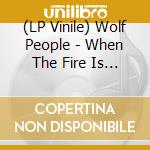 (LP Vinile) Wolf People - When The Fire Is Dead In The Grate (12