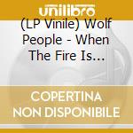 (LP Vinile) Wolf People - When The Fire Is Dead In The Grate (12') vinile