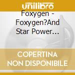 Foxygen - Foxygen?And Star Power (Cassette) cd