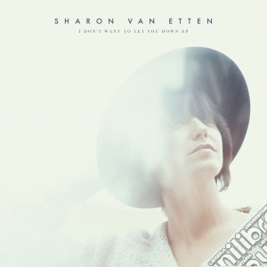 Sharon Van Etten - I Don't Want To Let You Down cd musicale di Sharon Van etten