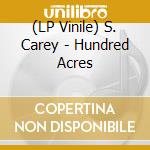 (LP Vinile) S. Carey - Hundred Acres lp vinile di S. Carey