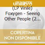 (LP Vinile) Foxygen - Seeing Other People (2 Lp) lp vinile di Foxygen
