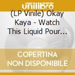 (LP Vinile) Okay Kaya - Watch This Liquid Pour Itself (Coloured) lp vinile