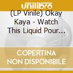 (LP Vinile) Okay Kaya - Watch This Liquid Pour Itself (Vinyle Seaglass + 45T Picture Disc) vinile