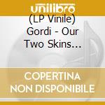 (LP Vinile) Gordi - Our Two Skins (Coloured) vinile