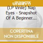 (LP Vinile) Nap Eyes - Snapshot Of A Beginner (Color Vinyl) (Coke Bottle) vinile