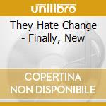 They Hate Change - Finally, New cd musicale