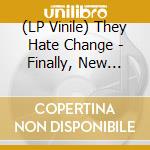 (LP Vinile) They Hate Change - Finally, New (Coke Bottle Clear Vinyl) lp vinile