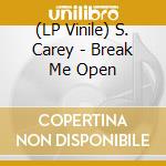 (LP Vinile) S. Carey - Break Me Open vinile