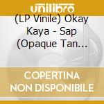 (LP Vinile) Okay Kaya - Sap (Opaque Tan Vinyl) vinile
