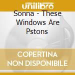 Sonna - These Windows Are Pstons cd