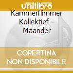 Kammerflimmer Kollektief - Maander cd musicale di Kammerflimmer Kollektief