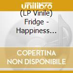 (LP Vinile) Fridge - Happiness (Anniversary Edition) (2 Lp) vinile