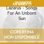 Lazarus - Songs For An Unborn Sun cd