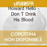 Howard Hello - Don T Drink His Blood