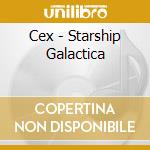 Cex - Starship Galactica cd musicale di Cex