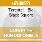 Tarentel - Big Black Square cd musicale di Tarentel