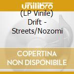 (LP Vinile) Drift - Streets/Nozomi vinile